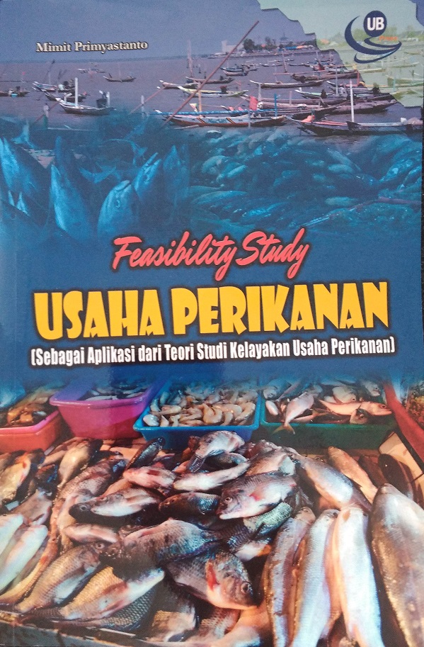 Feasibility Study Usaha Perikanan (Sebagai Aplikasi dari Teori Studi Kelayakan Usaha Perikanan)
