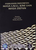 Perikanan Indonesia : masa lalu, kini dan masa depan