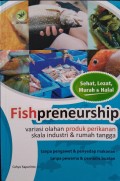 Fishpreneurship : Variasi Olahan Produk Perikanan Skala Industri dan Rumah Tangga