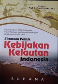 Ekonomi Politik Kebijakan Kelautan Indonesia : Gagasan - gagasan Politik- Pembangunan Negra Kepulauan dan Reformasi Kelembangaan yang Berbasis Kearifan Lokal